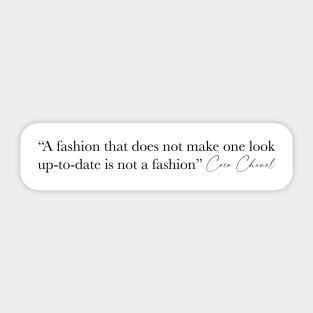 A fashion that does not make one look up-to-date is not a fashion. Coco Chanel Sticker